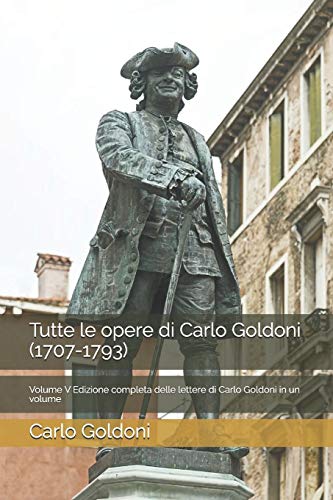 Tutte le opere di Carlo Goldoni (1707-1793): Volume V Edizione completa delle lettere di Carlo Goldoni in un volume - Goldoni, Carlo