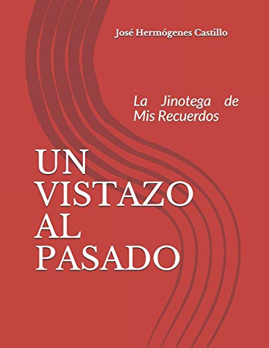 Imagen de archivo de UN VISTAZO AL PASADO: La Jinotega de Mis Recuerdos a la venta por Revaluation Books