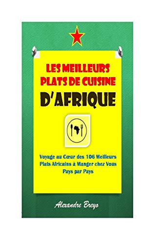 Stock image for Les Meilleurs Plats de Cuisine d'Afrique: Voyage au Coeur des 106 meilleurs plats africains  manger chez vous pays par pays for sale by ThriftBooks-Dallas