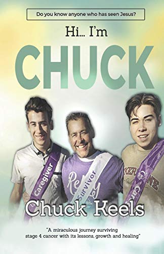 Stock image for Hi. I'm Chuck! : A Miraculous Journey Surviving Stage Four Cancer with It's Lessons, Growth and Healing for sale by Better World Books