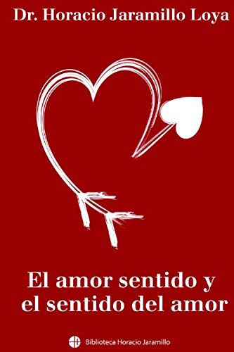 Imagen de archivo de El amor sentido y el sentido del amor (Biblioteca Horacio Jaramillo) a la venta por Revaluation Books