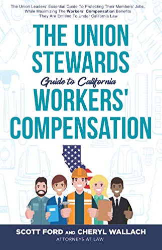 9781082050275: The Union Stewards Guide to California Workers' Compensation: The union leaders' essential guide to protecting their members' jobs, while maximizing ... they are entitled to under California law.