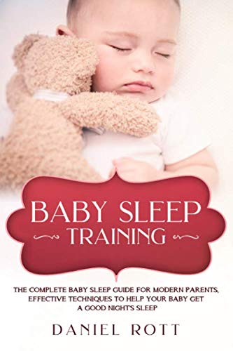 Stock image for Baby Sleep Training: The Complete Baby Sleep Guide for Modern Parents, Effective Techniques to Help Your Baby Get a Good Night s Sleep. for sale by Revaluation Books