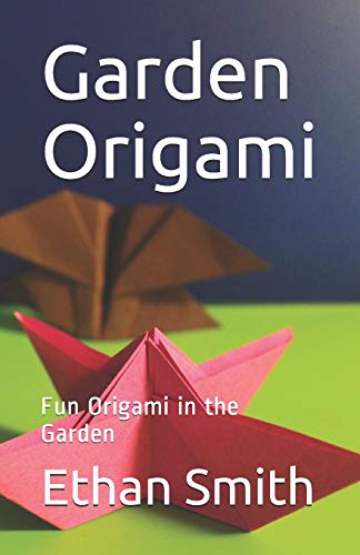 Imagen de archivo de Garden Origami: Fun Origami in the Garden a la venta por Lucky's Textbooks