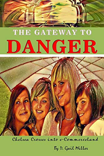 Stock image for The Gateway to Danger: Chelsea Crosses into e-Commerceland: A Coming of Age Christian Novel for Young Adults for sale by Lucky's Textbooks