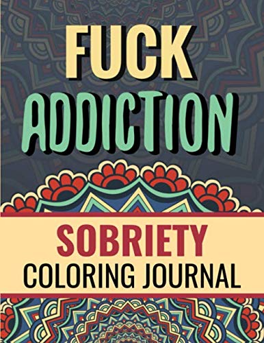 Stock image for Fuck Addiction: Inspiring Coloring Journal for Addiction Recovery | Motivational Quotes & Swear Word Coloring Pages | 8.5 " x 11 ", 87 pages for sale by Revaluation Books