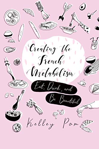 Stock image for Creating the French Metabolism: Eat, Drink, and Be Beautiful for sale by BooksRun