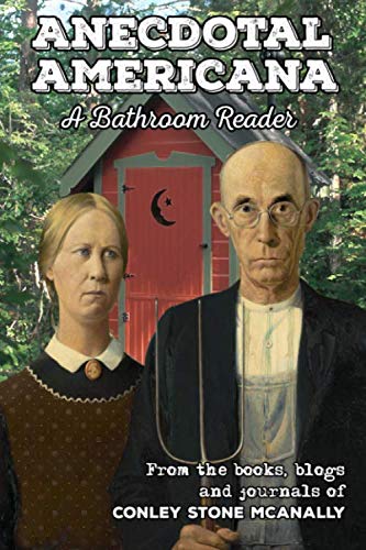Imagen de archivo de Anecdotal Americana: A Bathroom Reader: From the Books, Blogs and Journals of Conley Stone McAnally a la venta por Revaluation Books