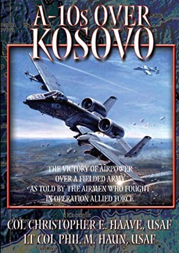 Beispielbild fr A-10s over Kosovo: The Victory of Airpower over a Fielded Army as Told by the Airmen Who Fought in Operation Allied Force zum Verkauf von Revaluation Books