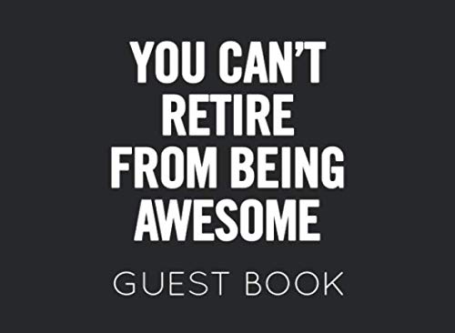 Stock image for You Can't Retire From Being Awesome Guest Book: Black and White Guest Book for Retirement Party. Funny and original gift for someone who is retiring for sale by Revaluation Books