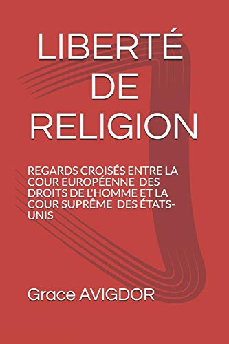 9781082174971: LIBERT DE RELIGION: REGARDS CROISS ENTRE LA COUR EUROPENNE DES DROITS DE L'HOMME ET LA COUR SUPRME DES TATS UNIS