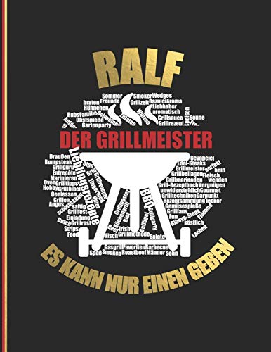 Ralf der Grillmeister: Es kann nur einen geben - Das personalisierte Grill-Rezeptbuch 