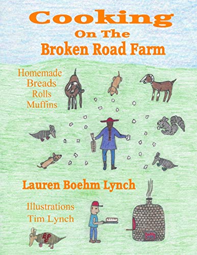 Stock image for Cooking on the Broken Road Farm: Homemade Breads, Rolls and Muffins for sale by Lucky's Textbooks