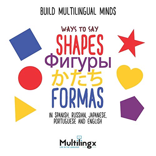 Beispielbild fr Ways to Say SHAPES, FORMAS, ???, ??????: in Spanish, Portuguese, Japanese, Russian and English: Build Multilingual Minds (Ways to Say Series of Multilingual Development Books) zum Verkauf von Revaluation Books