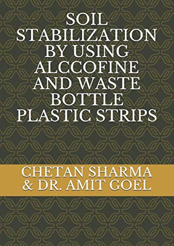 Stock image for SOIL STABILIZATION BY USING ALCCOFINE AND WASTE BOTTLE PLASTIC STRIPS for sale by Revaluation Books