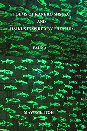 Stock image for POEMS OF KANEKO MISUZU AND HAIKUS INSPIRED BY THEM III: FAUNA for sale by Lucky's Textbooks