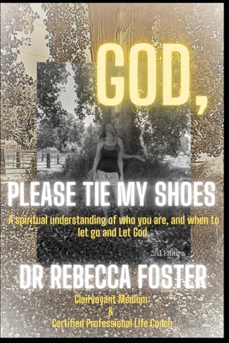 9781082432347: God...Please Tie My Shoes: A Spiritual Understanding of Who You Are, And How to Let Go and Let God.