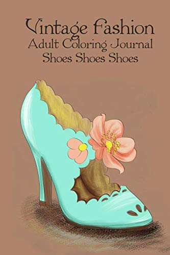 Imagen de archivo de Vintage Fashion, Adult Coloring Journal, Shoes Shoes Shoes: Fashion Coloring Book, Vintage Notebook, Retro Style Journal with Lined Pages a la venta por WorldofBooks