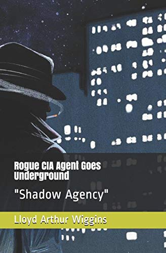 Stock image for Rogue CIA Agent Goes Underground: "Shadow Agency" for sale by Lucky's Textbooks