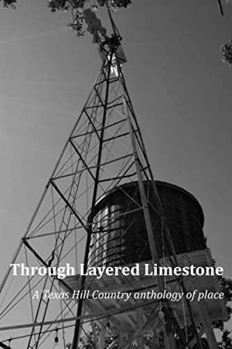 Stock image for Through Layered Limestone: a Texas Hill Country anthology of place for sale by Wonder Book