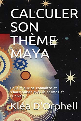 Beispielbild fr Calculer Son Theme Maya: Pour mieux se connaitre et s'harmoniser avec le cosmos et l'univers zum Verkauf von THE SAINT BOOKSTORE