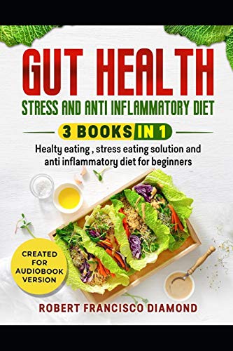 Stock image for Gut health, stress and anti inflammatory diet: 3 books in 1 - Healthy eating, stress eating solutions and anti inflammatory diet for beginners for sale by THE SAINT BOOKSTORE