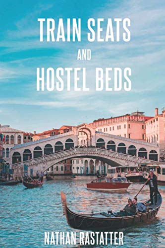 Stock image for Train Seats and Hostel Beds: A Backpacker's Journey Across Europe for sale by SecondSale