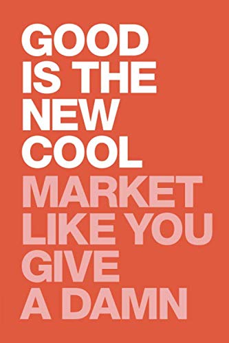 Beispielbild fr Good Is The New Cool: Market Like You Give A Damn zum Verkauf von WorldofBooks