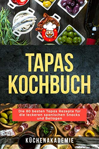 Imagen de archivo de Tapas Kochbuch: Die 80 besten Tapas Rezepte fr die leckeren spanischen Snacks und Beilagen. Vegetarische Tapas, vegan, mit Fleisch, Fisch oder Meeresfrchten zum Selbermachen BONUS: Salsas fr Tapas a la venta por Revaluation Books