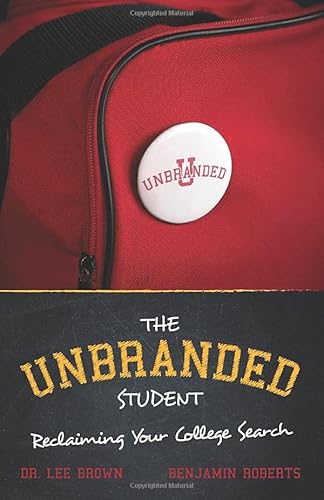 Stock image for The Unbranded Student | Reclaiming Your College Search: - Pick the right college & Empower your university selection- Improves Happiness, Lower Debt - 2020 Search Guide for sale by Revaluation Books