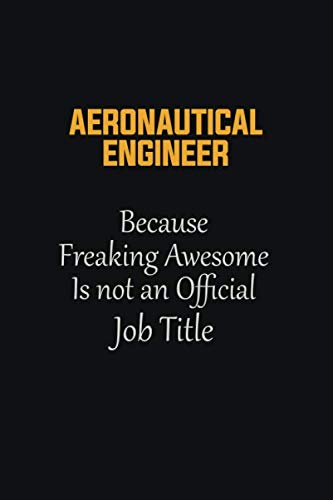 Beispielbild fr aeronautical engineer Because Freaking Awesome Is not an Official Job Title: Motivational Career quote blank lined Notebook Journal 6x9 matte finish zum Verkauf von Revaluation Books