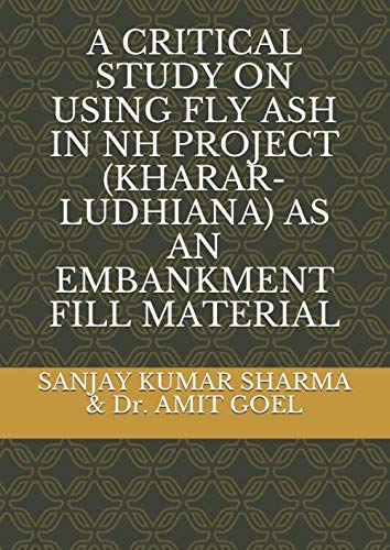 Stock image for A CRITICAL STUDY ON USING FLY ASH IN NH PROJECT (KHARAR-LUDHIANA) AS AN EMBANKMENT FILL MATERIAL for sale by Revaluation Books