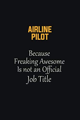 Beispielbild fr Airline Pilot Because Freaking Awesome Is not an Official Job Title: Motivational Career quote blank lined Notebook Journal 6x9 matte finish zum Verkauf von Revaluation Books