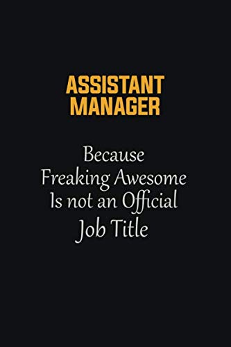 Beispielbild fr Assistant Manager Because Freaking Awesome Is not an Official Job Title: Motivational Career quote blank lined Notebook Journal 6x9 matte finish zum Verkauf von Revaluation Books