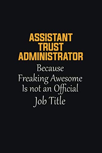 Beispielbild fr Assistant Trust Administrator Because Freaking Awesome Is not an Official Job Title: Motivational Career quote blank lined Notebook Journal 6x9 matte finish zum Verkauf von Revaluation Books