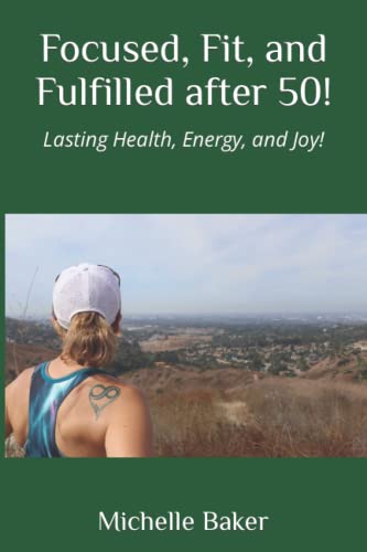 Stock image for Focused, Fit, and Fulfilled after 50!: Lasting Health, Energy, and Joy! for sale by SecondSale