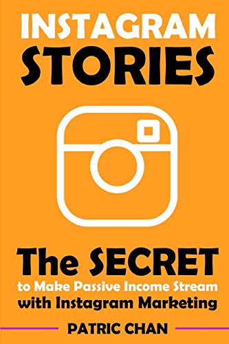 Imagen de archivo de Instagram Stories: The Secret to Make Passive Income Stream with Instagram Marketing a la venta por THE SAINT BOOKSTORE