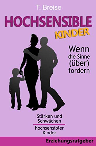 Beispielbild fr Hochsensible Kinder - Wenn die Sinne (ber)fordern: Strken und Schwchen hochsensibler Kinder zum Verkauf von medimops