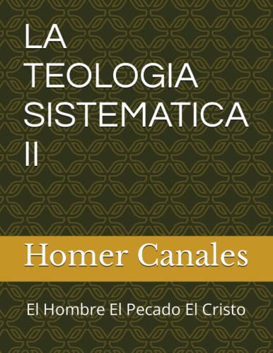 Stock image for LA TEOLOGIA SISTEMATICA II: El Hombre El Pecado El Cristo for sale by Revaluation Books