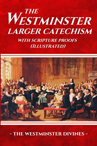 Beispielbild fr The Westminster Larger Catechism with Scripture Proofs (Illustrated) zum Verkauf von WeBuyBooks 2