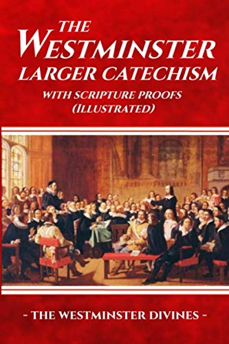 Stock image for The Westminster Larger Catechism with Scripture Proofs (Illustrated) for sale by HPB-Ruby