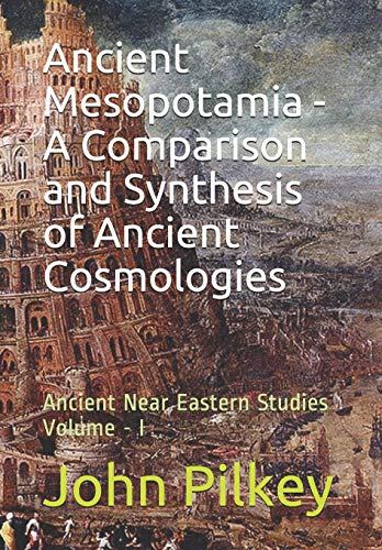 Stock image for Ancient Mesopotamia - A Comparison and Synthesis of Ancient Cosmologies Volume-I: Ancient Near Easte for sale by Save With Sam