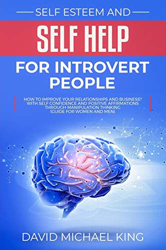 Stock image for Self Esteem and Self Help for Introvert People: How to Improve Your Relationships and Business? With Self Confidence and Positive Affirmations Through for sale by ThriftBooks-Atlanta