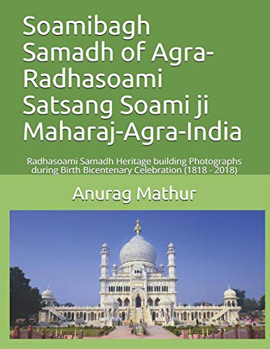 9781084126350: Soamibagh Samadh of Agra-Radhasoami Satsang Soami ji Maharaj-Agra-India: Radhasoami Samadh Heritage building Photographs during Birth Bicentenary ... 2018) (Indian Culture & Heritage Series Book)