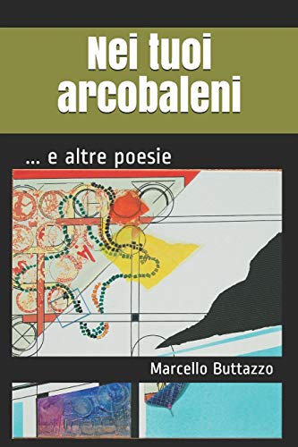 Stock image for Nei tuoi arcobaleni: . e altre poesie (I Quaderni del Bardo Edizioni per Amazon) (Italian Edition) for sale by Lucky's Textbooks