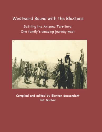 Stock image for Westward Bound with the Bloxtons: Settling the Arizona Territory; One family's amazing journey west for sale by Revaluation Books