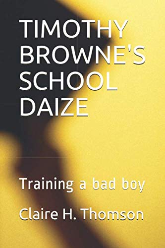 Stock image for TIMOTHY BROWNE'S SCHOOL DAIZE: Training a bad boy for sale by Revaluation Books