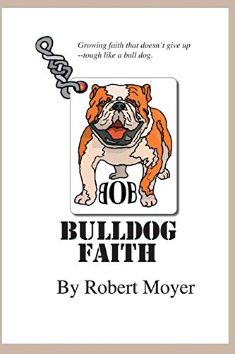 Imagen de archivo de Bulldog Faith: Growing faith that doesn't give up--tough like a bull dog. a la venta por THE SAINT BOOKSTORE