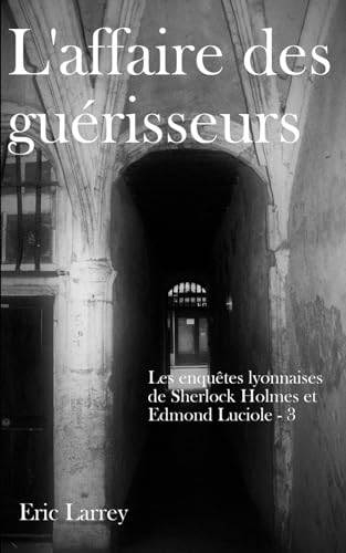 Stock image for L'affaire des gurisseurs: Les enqutes lyonnaises de Sherlock Holmes et Edmond Luciole #3 (French Edition) for sale by California Books