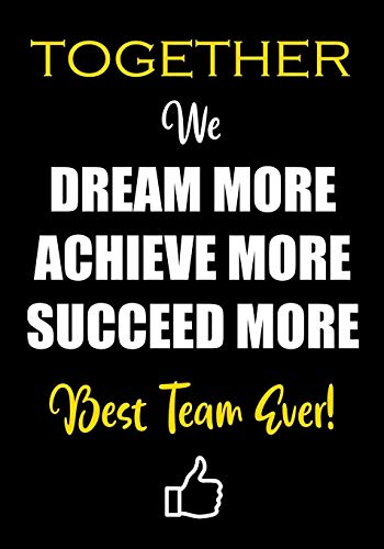Stock image for Together We Dream More - Achieve More - Succeed More - Best Team Ever!: Appreciation Gifts for Employees - Team | Thank You Gifts for Team Members | Work Team | Motivational Notepads Office for sale by HPB-Emerald